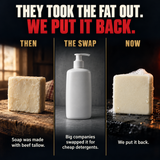 They took the fat out, we put it back: soap was tallow, then cheap detergents, now tallow is back in the bar