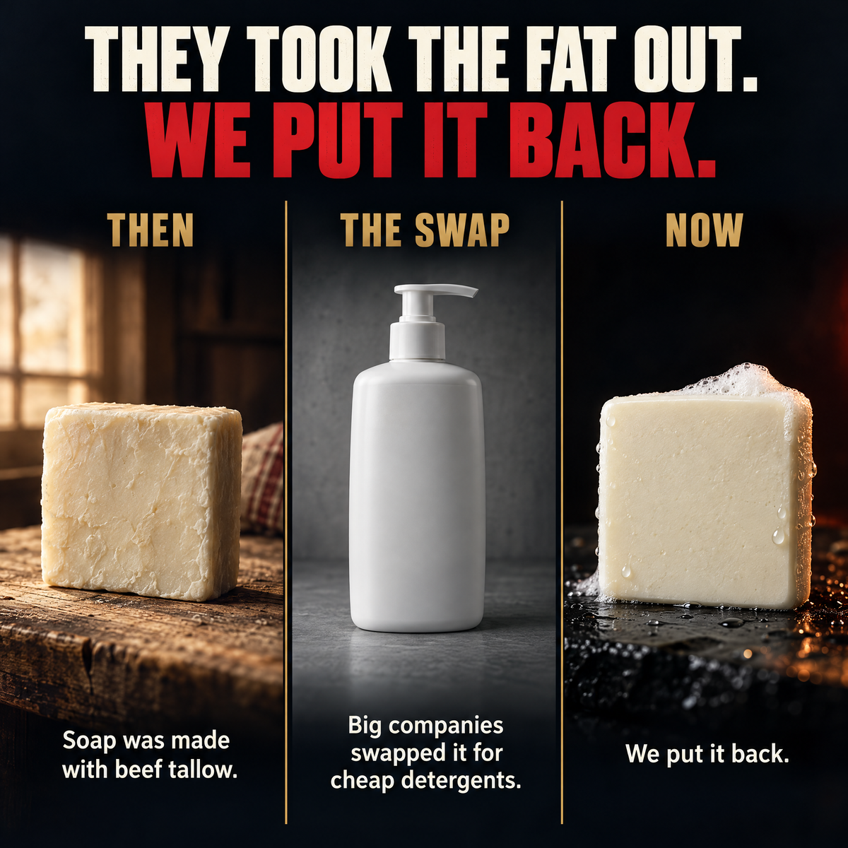 They took the fat out, we put it back: soap was tallow, then cheap detergents, now tallow is back in the bar